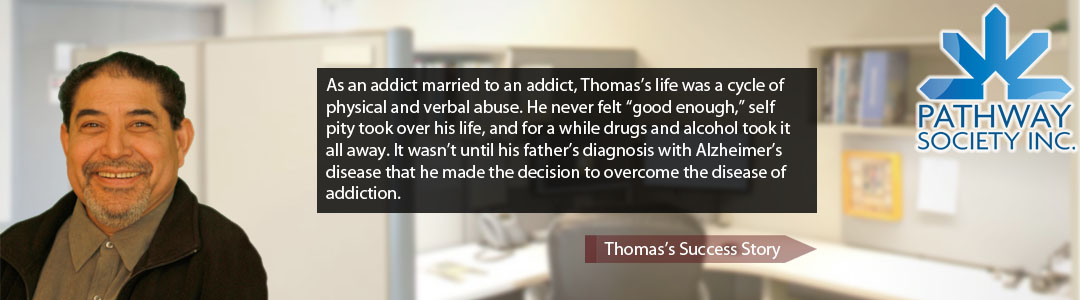 It wasn’t until his father’s diagnosis with Alzheimer’s disease that he made the decision to overcome the disease of addiction. - Read Thomas's Success Story